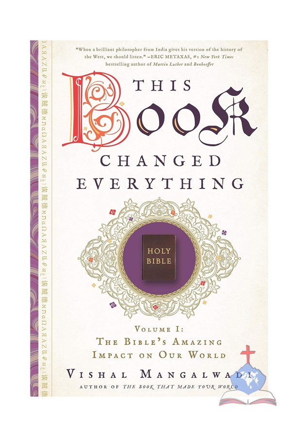 This Book Changed Everything: Volume I – The Bible’s Amazing Impact on Our World