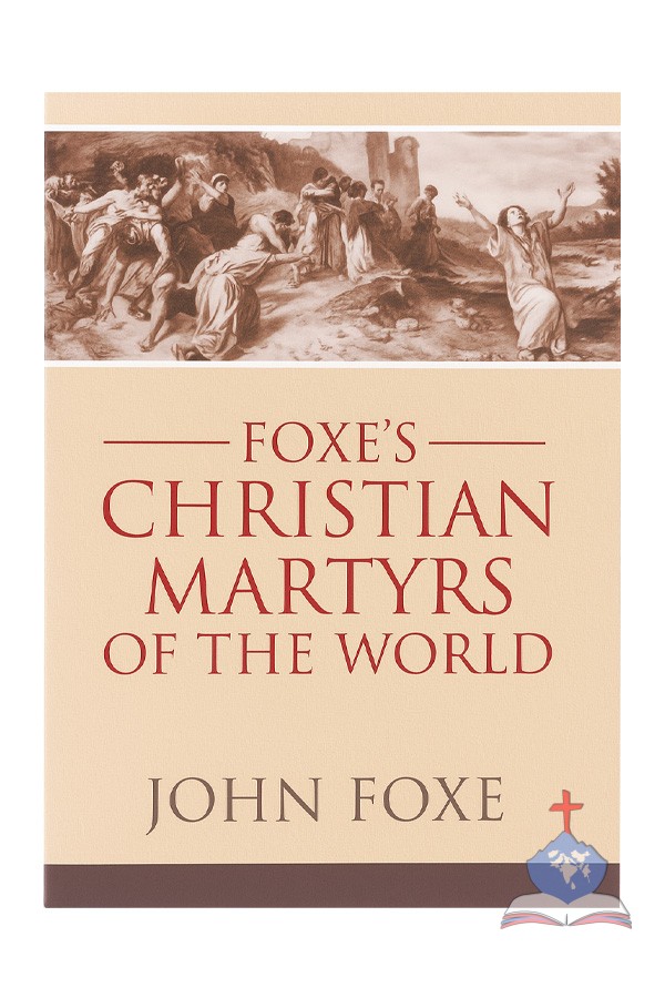 Foxe's Christian Martyrs Of The World